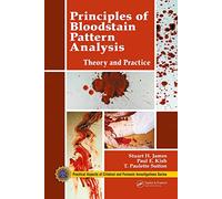 Principles of Bloodstain Pattern Analysis: Theory and Practice (CRC in Practical Aspects of Criminal and Forensic Investigations)