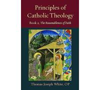 Principles of Catholic Theology, Book 2: On the Rational Credibility of Christianity: 23 (Thomistic Ressourcement Series)