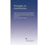 Principles of classification: Prepared under the direction of the Advisory Traffic Council and by the Board of Authors and Contributors of the American Commerce Association