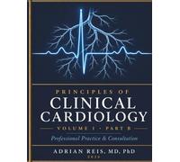 PRINCIPLES OF CLINICAL CARDIOLOGY Volume 1, Part B: Professional Practice and Consultation