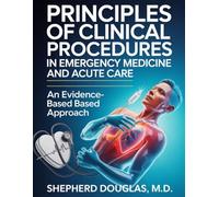 PRINCIPLES OF CLINICAL PROCEDURES IN EMERGENCY MEDICINE AND ACUTE CARE: An Evidence-Based Approach