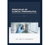 PRINCIPLES OF CLINICAL THERAPEUTICS: A Comprehensive Guide to Mechanism-Based Drug Selection and Patient-Centered Dosing
