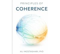 Principles of Coherence: Seven Insights into the Nature of Informational-Relational Reality (The Coherence Book Series)