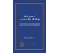 Principles of common-law pleading: a brief explanation of the different forms of common-law actions, and a summary of the most important principles of ... with illustrations taken from the cases