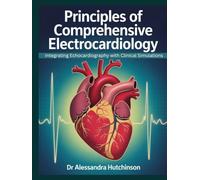 PRINCIPLES OF COMPREHENSIVE ELECTROCARDIOLOGY: Integrating Echocardiography with Clinical Simulations