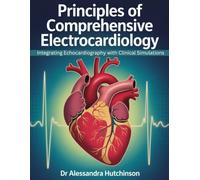 PRINCIPLES OF COMPREHENSIVE ELECTROCARDIOLOGY: Integrating Echocardiography with Clinical Simulations