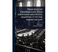 Principles of Criminal Law. With Additions and Notes, Adapting it to the American Law