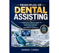 Principles Of Dental Assisting: A Complete Clinical Guide to Chairside Procedures, Infection Control, Radiography, and Dental Materials