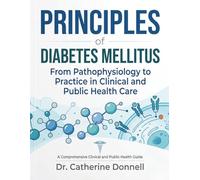 Principles of Diabetes Mellitus: From Pathophysiology to Practice in Clinical and Public Health Care