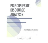 Principles of Discourse Analysis: Fundamental Methods in Linguistic Anthropology