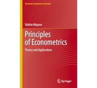 Principles of Econometrics: Theory and Applications (Classroom Companion: Economics)