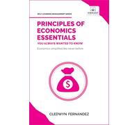 Principles of Economics Essentials You Always Wanted To Know: A Beginner's Guide to Demand & Supply, Consumer Behavior, Cost Structures & Macroeconomic Policies (Self-Learning Management Series)