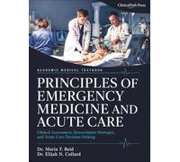 Principles of Emergency Medicine and Acute Care: Clinical Reasoning, Triage, Resuscitation, Risk Stratification, Trauma, Toxicology, and Procedural Readiness