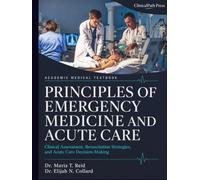 Principles of Emergency Medicine and Acute Care: Clinical Reasoning, Triage, Resuscitation, Risk Stratification, Trauma, Toxicology, and Procedural Readiness