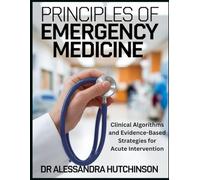 PRINCIPLES OF EMERGENCY MEDICINE: Clinical Algorithms and Evidence-Based Strategies for Acute Intervention