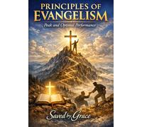 PRINCIPLES of EVANGELISM: Peak and Optimal Performance with Practical Biblical Examples (LAY LEADERS MISSION SERIES)