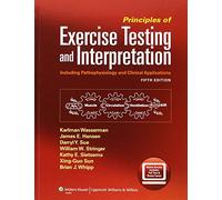 Principles of Exercise Testing and Interpretation: Including Pathophysiology and Clinical Applications