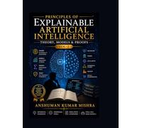 Principles of Explainable Artificial Intelligence VOL-2: Theory Models & Proofs