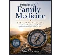 Principles Of Family Medicine: The Compass of Care, How the Seven Principles of Family Medicine Can Save Healthcare, One Patient at a Time