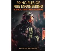 Principles of Fire Engineering Science, Safety and Solutions