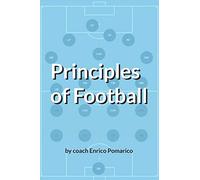 Principles of Football: A brief guide to football positions, tactics and strategies for young players