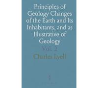 Principles of Geology Changes of the Earth and Its Inhabitants, and as Illustrative of Geology
