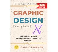 Principles of Graphic Design:: Master Layout, Typography, Branding, and Modern Visual Communication for Digital Creators