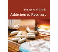 Principles of Health: Addiction & Recovery: Print Purchase Includes Free Online Access