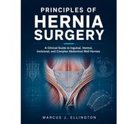 PRINCIPLES OF HERNIA SURGERY: A Clinical Guide to Inguinal, Ventral, Incisional, and Complex Abdominal Wall Hernias