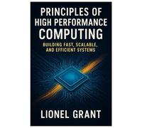 Principles of High Performance Computing: A Comprehensive Guide to Parallel Programming and Architecture
