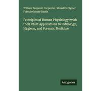 Principles of Human Physiology: with their Chief Applications to Pathology, Hygiene, and Forensic Medicine