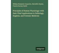 Principles of Human Physiology: with their Chief Applications to Pathology, Hygiene, and Forensic Medicine