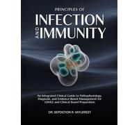 PRINCIPLES OF INFECTION AND IMMUNITY: An Integrated Clinical Guide to Pathophysiology, Diagnosis, and Evidence-Based Management for USMLE and Clinical Board Preparation