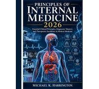 Principles of Internal Medicine 2026: Essential Clinical Principles, Diagnostic Mastery, and Therapeutic Excellence in Modern Medicine