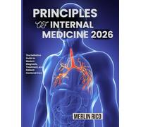 Principles Of Internal Medicine 2026: The Definitive Guide to Modern Diagnosis, Treatment, and Patient- Centered Care