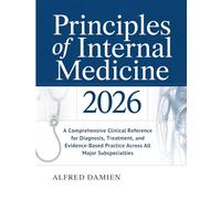 Principles Of Internal Medicine: A Comprehensive Clinical Reference For Diagnosis, Treatment, And Evidence-Based Practice Across All Major Subspecialties