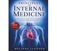 Principles of Internal Medicine in Practice: The Definitive Guide to Modern Diagnosis, Treatment, and Patient-Centered Care