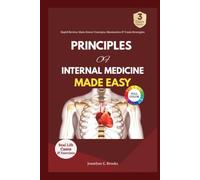 PRINCIPLES OF INTERNAL MEDICINE MADE EASY: Master Clinical Reasoning, Diagnosis, Treatment, and Patient Management with Clear, Evidence-Based Explanations
