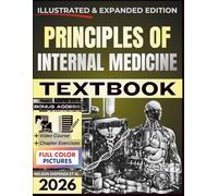 PRINCIPLES OF INTERNAL MEDICINE TEXTBOOK: Illustrated and Expanded | A Practical, Evidence-Informed Clinical Guide to Pathophysiology, Diagnostic Reasoning, and Adult Patient Care