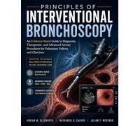 Principles Of Interventional Bronchoscopy: An Evidence-Based Guide to Diagnostic, Therapeutic, and Advanced Airway Procedures for Pulmonary Fellows and Clinicians