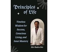Principles of Life: Timeless Wisdom for Success, Conscious Living, and Inner Mastery