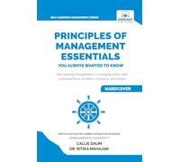 Principles of Management Essentials You Always Wanted to Know: A Complete Guide to Leadership, Business Ethics, CSR, Motivation, and Effective Decision-Making (Self-Learning Management Series)