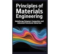 PRINCIPLES OF MATERIALS ENGINEERING: Metallurgy Polymers Composites and Advanced Functional Materials