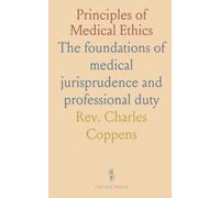 Principles of Medical Ethics: The foundations of medical jurisprudence and professional duty