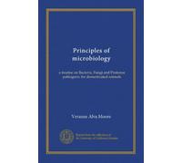 Principles of microbiology: a treatise on Bacteria, Fungi and Protozoa pathogenic for domesticated animals