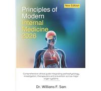 Principles of Modern Internal Medicine: Comprehensive clinical guide integrating pathophysiology, investigation, therapeutics and prevention across major organ systems