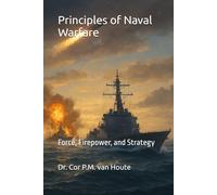 Principles of Naval Warfare: Force, Firepower, and Strategy: 4 (Naval Combat Series)