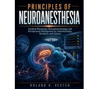 Principles of Neuroanesthesia: Cerebral Physiology, Neuropharmacology, and Perioperative Management for Anesthesiology Residents and Fellows
