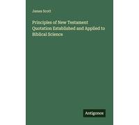 Principles of New Testament Quotation Established and Applied to Biblical Science