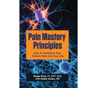 Principles of Pain Mastery: How to transform your chronic pain and your life